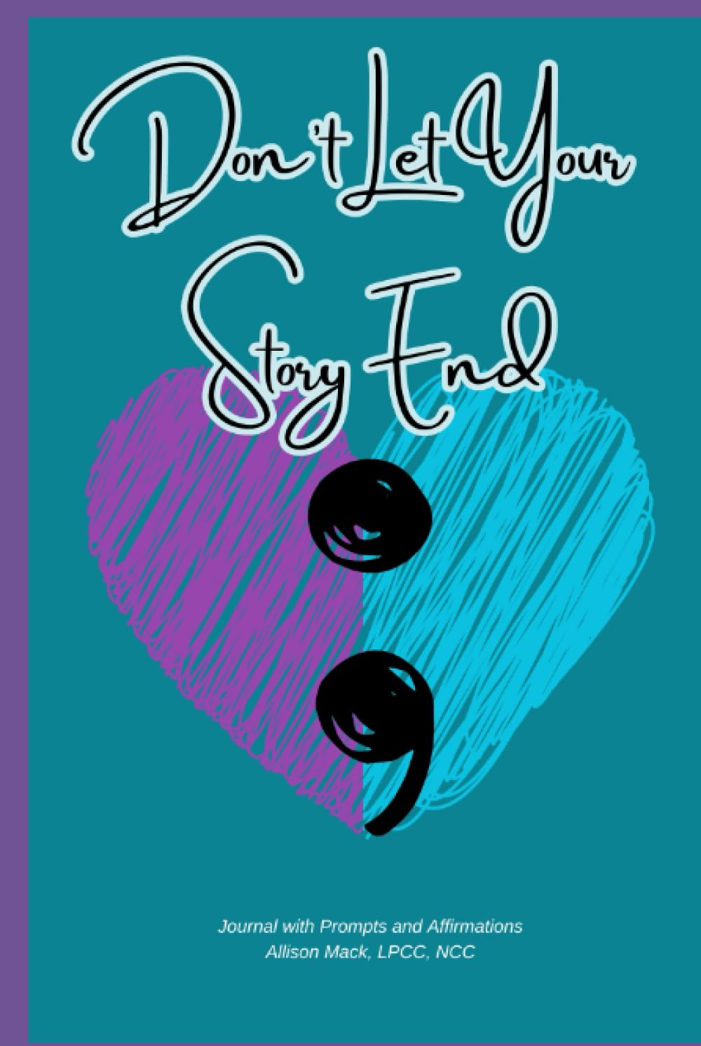 Don't Let Your Story End: Journal with Prompts and Affirmations