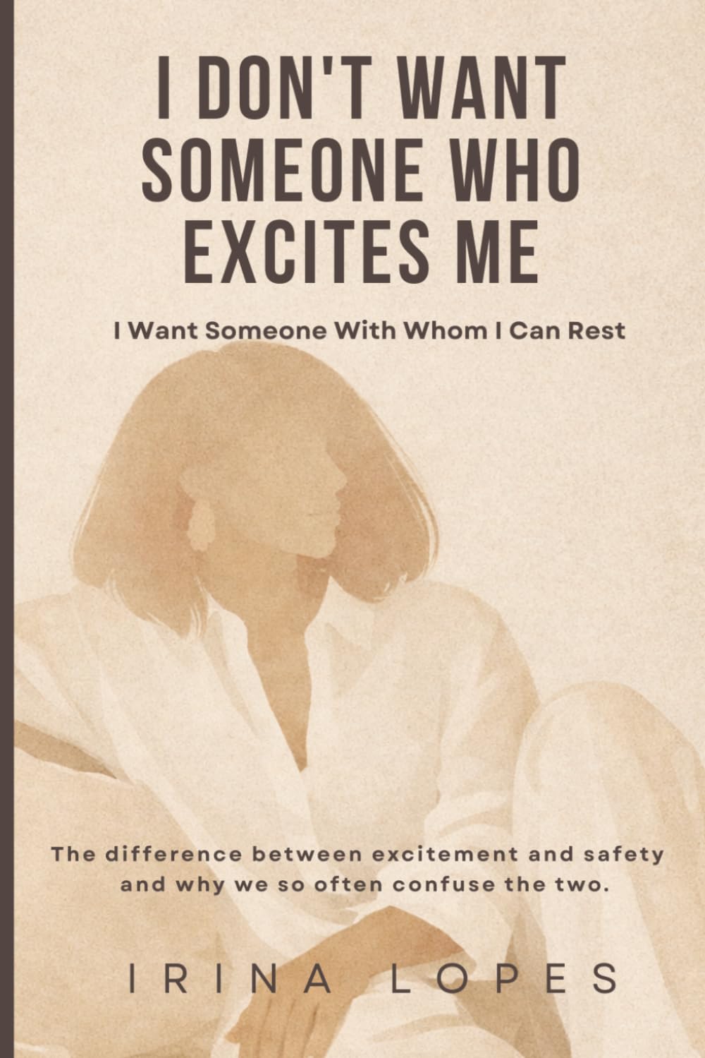 I Don't Want Someone Who Excites Me: I Want Someone With Whom I Can Rest