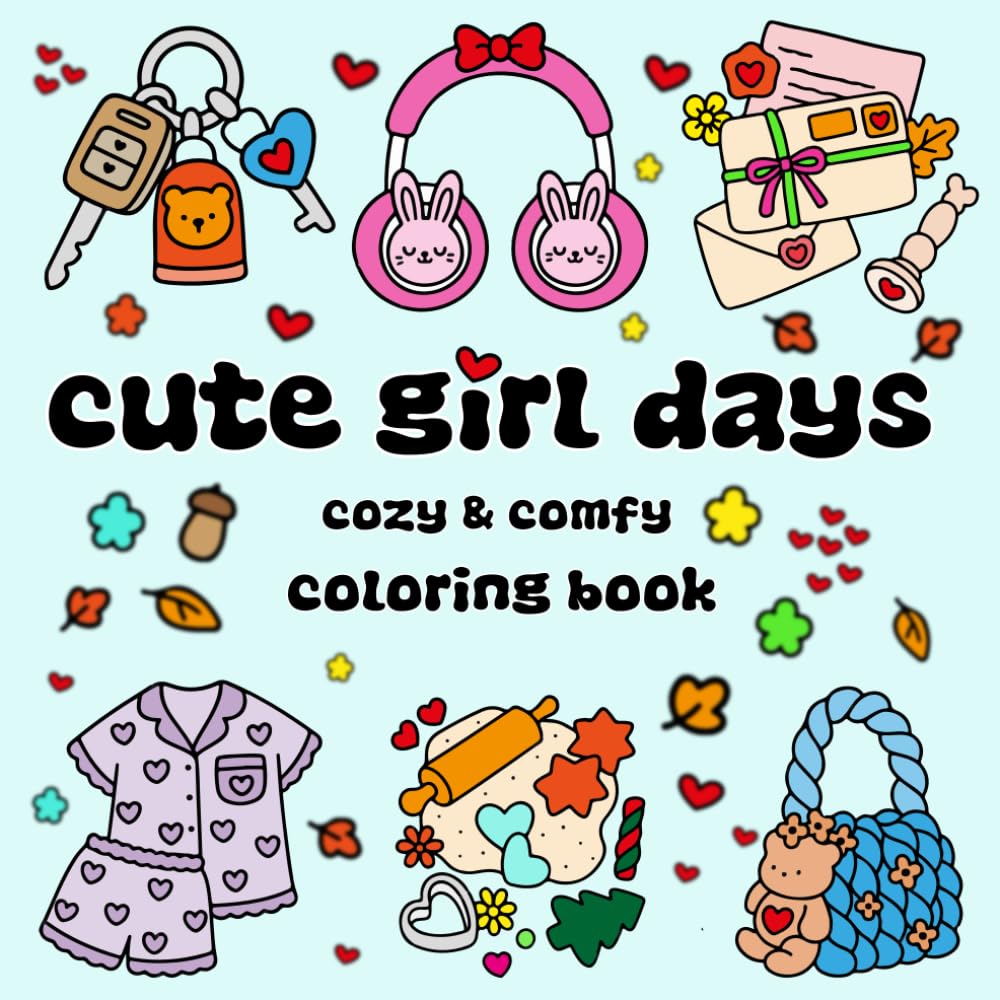 Cute Girl Days: Bold & Easy Coloring Book Featuring Cozy Illustrations With Hygge Inspired Designs For Relaxation & Stress Relief For Both Adults & ... ( Cozy & Comfy ) (Cute Series : Bold & Easy)