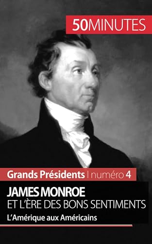 James Monroe et l'ère des bons sentiments: L’Amérique aux Américains