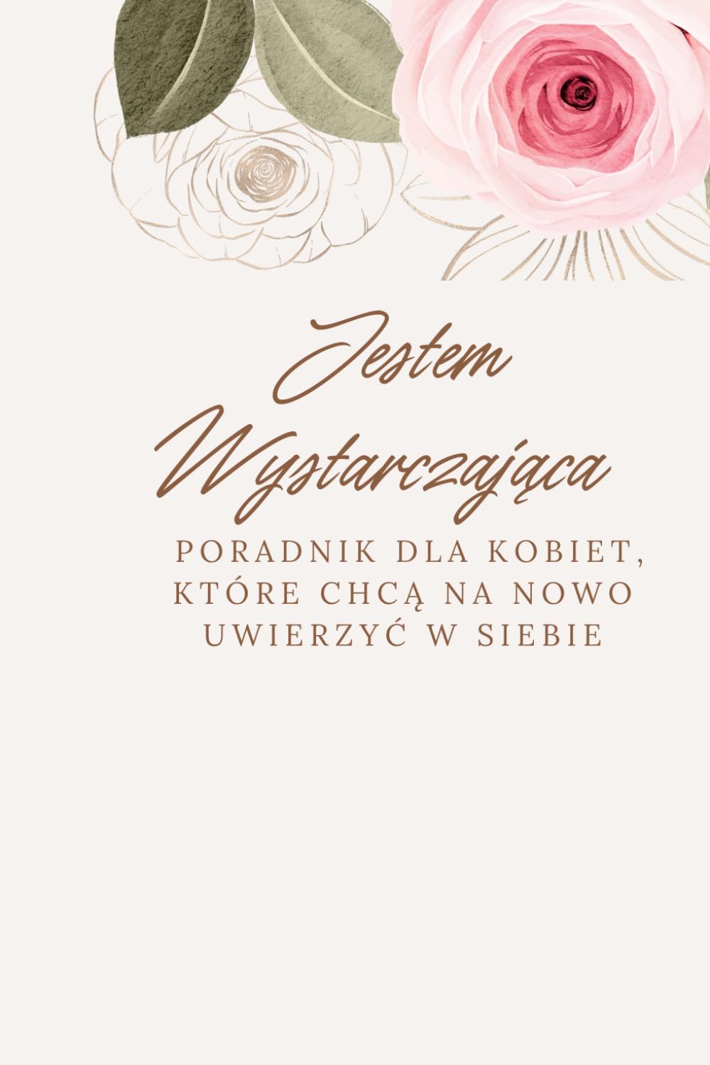 Jestem Wystarczająca PORADNIK DLA KOBIET, które na nowo chcą uwierzyć w siebie