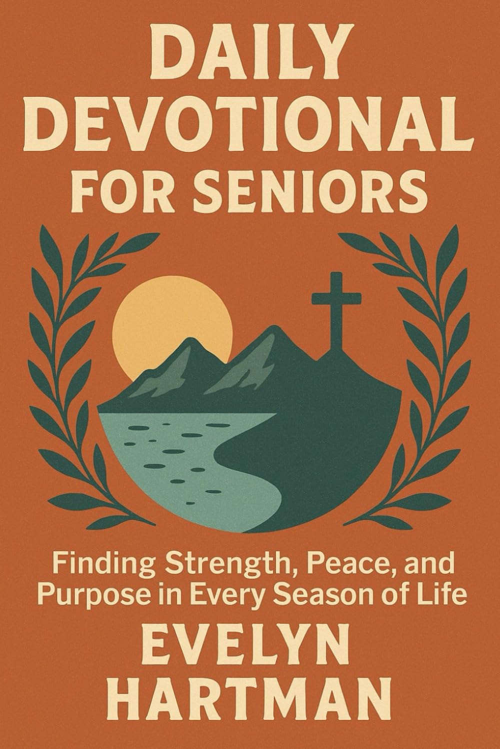 Daily Devotional for Seniors: Finding Strength, Peace, and Purpose in Every Season of Life