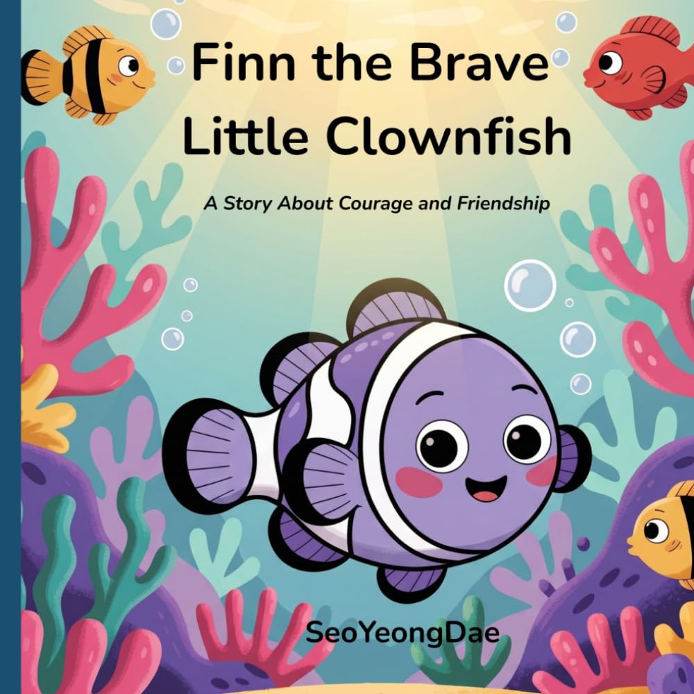 Finn the Brave Little Clownfish: A Story About Courage and Friendship