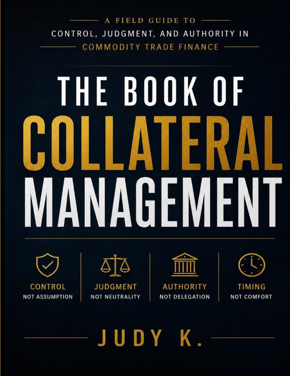 The Book of Collateral Management: A Field Guide to Control, Judgment, and Authority in Commodity Trade Finance