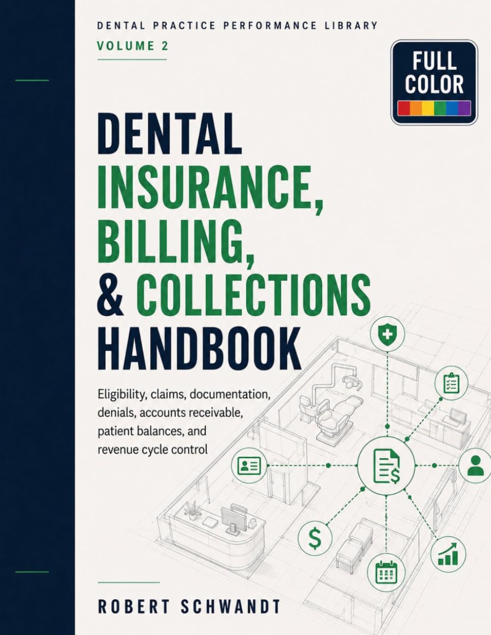 Dental Insurance, Billing, and Collections Handbook: Eligibility, Claims, Documentation, Denials, Accounts Receivable, Patient Balances, and Revenue ... 2 (Dental Practice Performance Library)