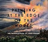 Painting at the Edge of the World: The Watercolours of Tony Foster
