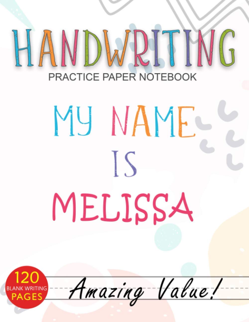 Handwriting Practice Paper Notebook, My Name is Melissa Cover For ABC Kids, Students Learning To Write Letters: A4, Daily, Journal, Daily Journal, ... Pages, 8.5 x 11 inch, Management, To Do List