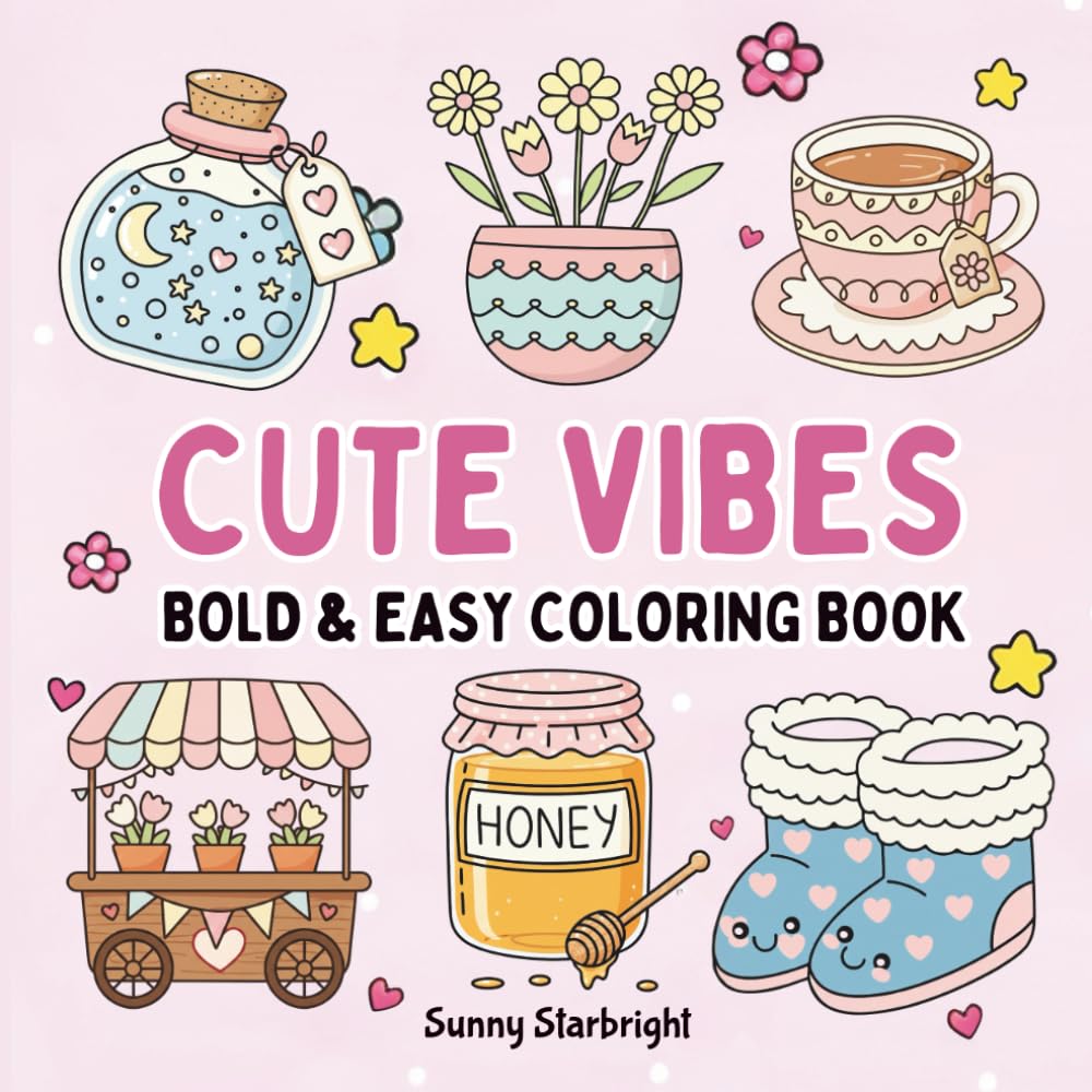 Cute Vibes Bold & Easy Coloring Book: A Simple Cute & Comfy Coloring Book For Adults, Seniors & Teens To Relieve Stress With Thick Lines & Easy Designs (Bold & Easy Vibes Coloring Series)