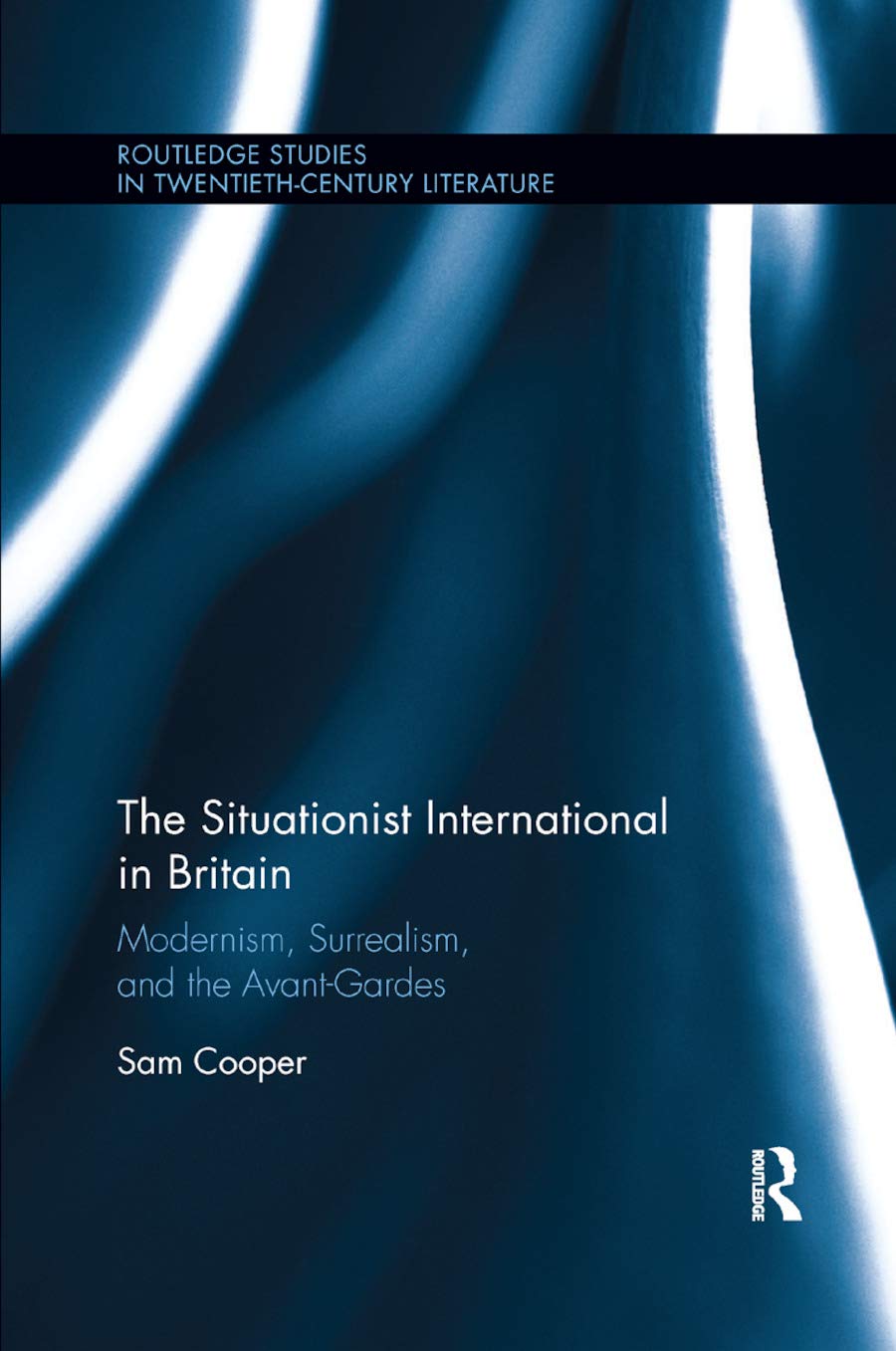 The Situationist International in Britain: Modernism, Surrealism, and the Avant-Garde (Routledge Studies in Twentieth-Century Literature)