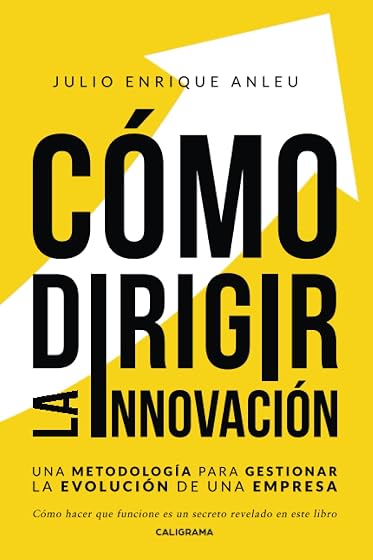 Como Dirigir la Innovacion: Una Metodologia para Gestionar la