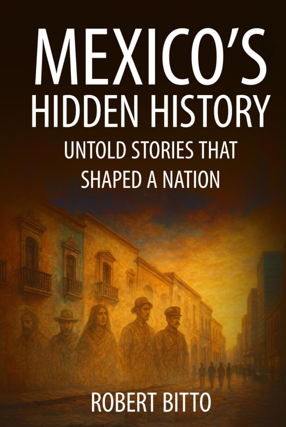 Mexico's Hidden History: Untold Stories That Shaped a Nation