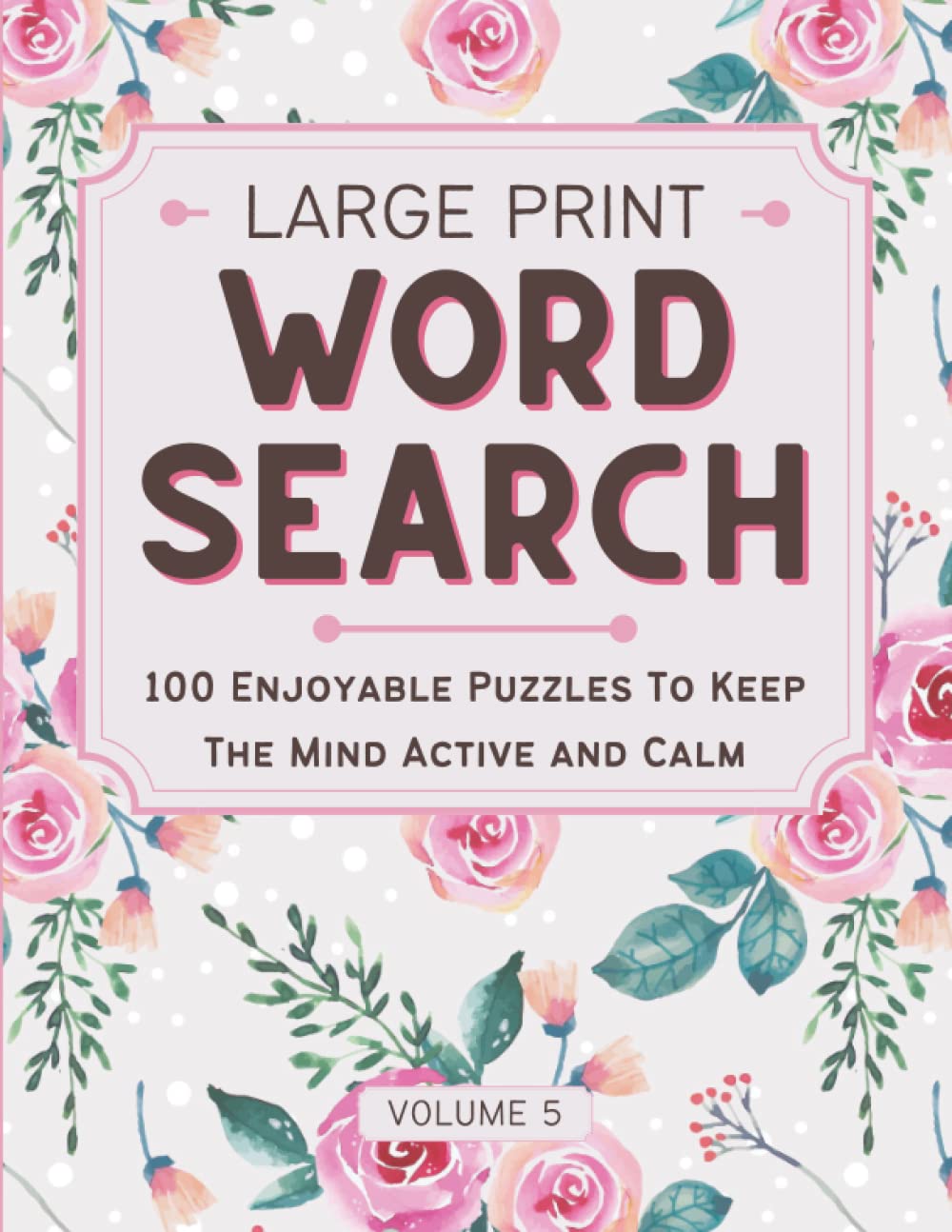 Large Print Word Search: Lovely and Easy-to-Read Word Search for Adults, 100 Enjoyable Puzzles to Keep the Mind Active and Calm, with Solutions, Vol 5