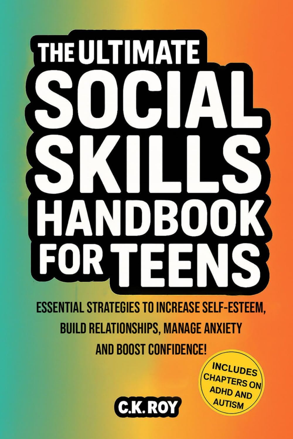 The Ultimate Social Skills Handbook for Teens: Essential Strategies to Increase Self-Esteem, Build Relationships, Manage Anxiety and Boost Confidence! ... and Autism (Ultimate Skills Handbooks)