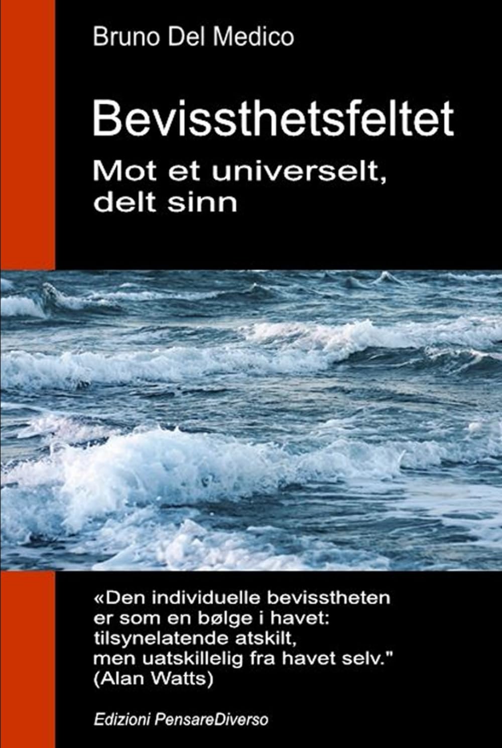 Bevissthetsfeltet. Mot et universelt, delt sinn: Den nye teorien om felt forvandler det individuelle bevisstheten til en kosmisk realitet. ((NOR) ... Publikasjoner av Bruno Del Medico på norsk.)