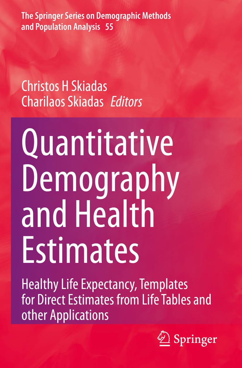 Quantitative Demography and Health Estimates: Healthy Life Expectancy, Templates for Direct Estimates from Life Tables and other Applications (The ... Demographic Methods and Population Analysis)