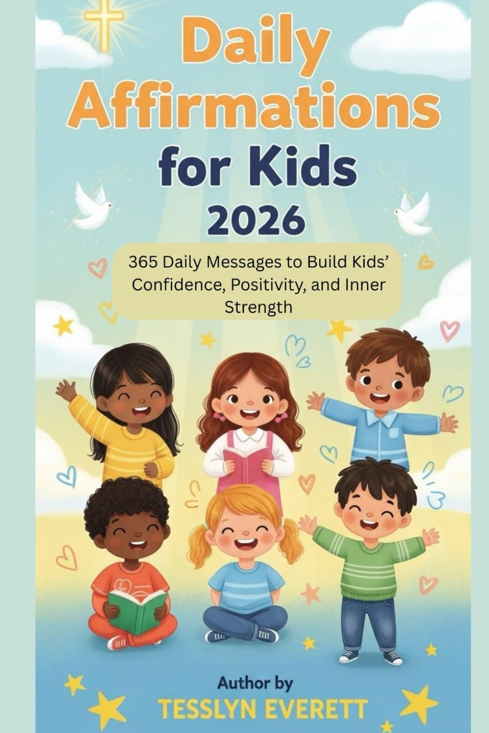 Daily Affirmations For Kids 2026: 365 Daily Messages to Build Kids’ Confidence, Positivity, and Inner Strength