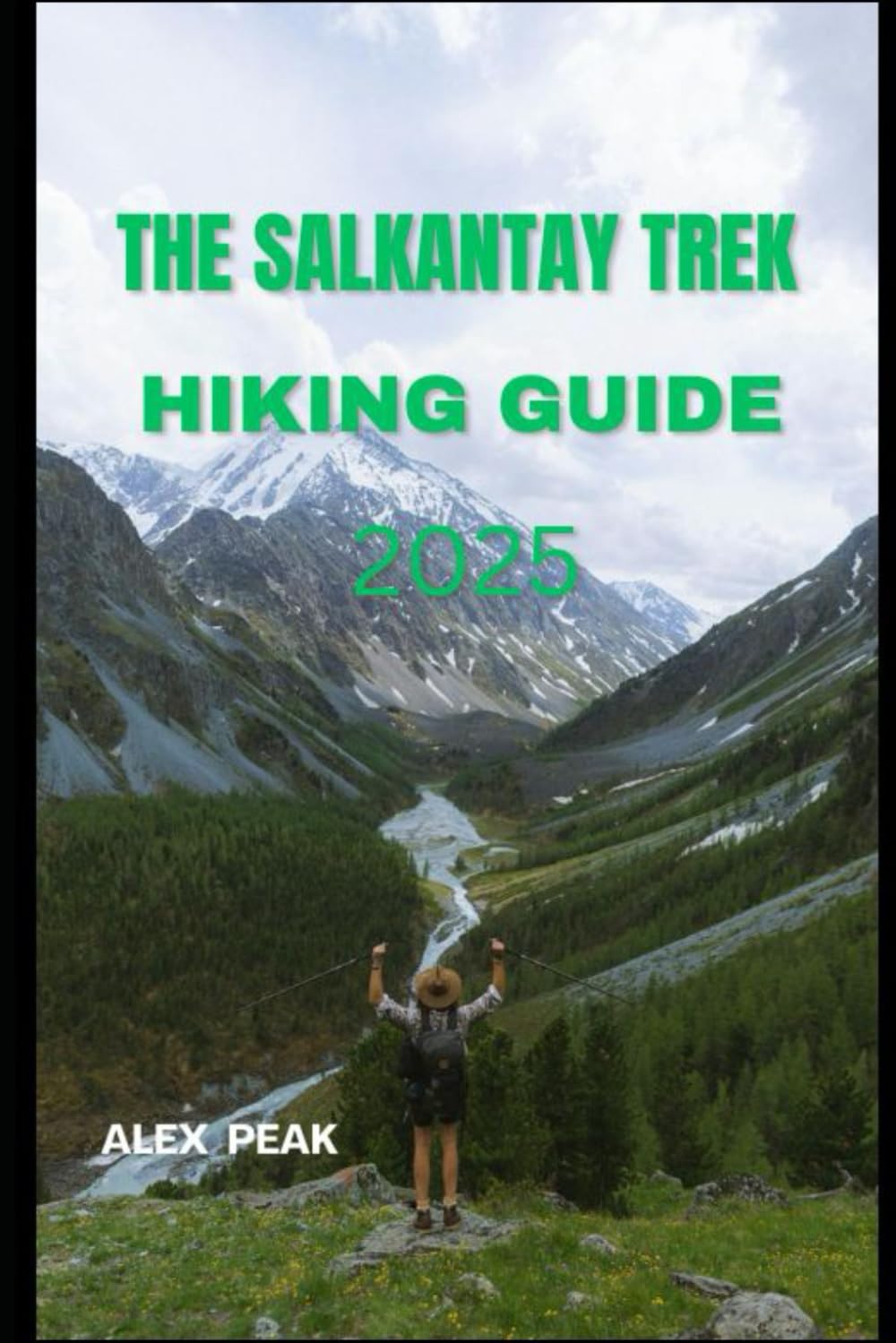 THE SALKANTAY TREK HIKING GUIDE 2025 (Footsteps in Nature: 2025 Hiker’s Journey)