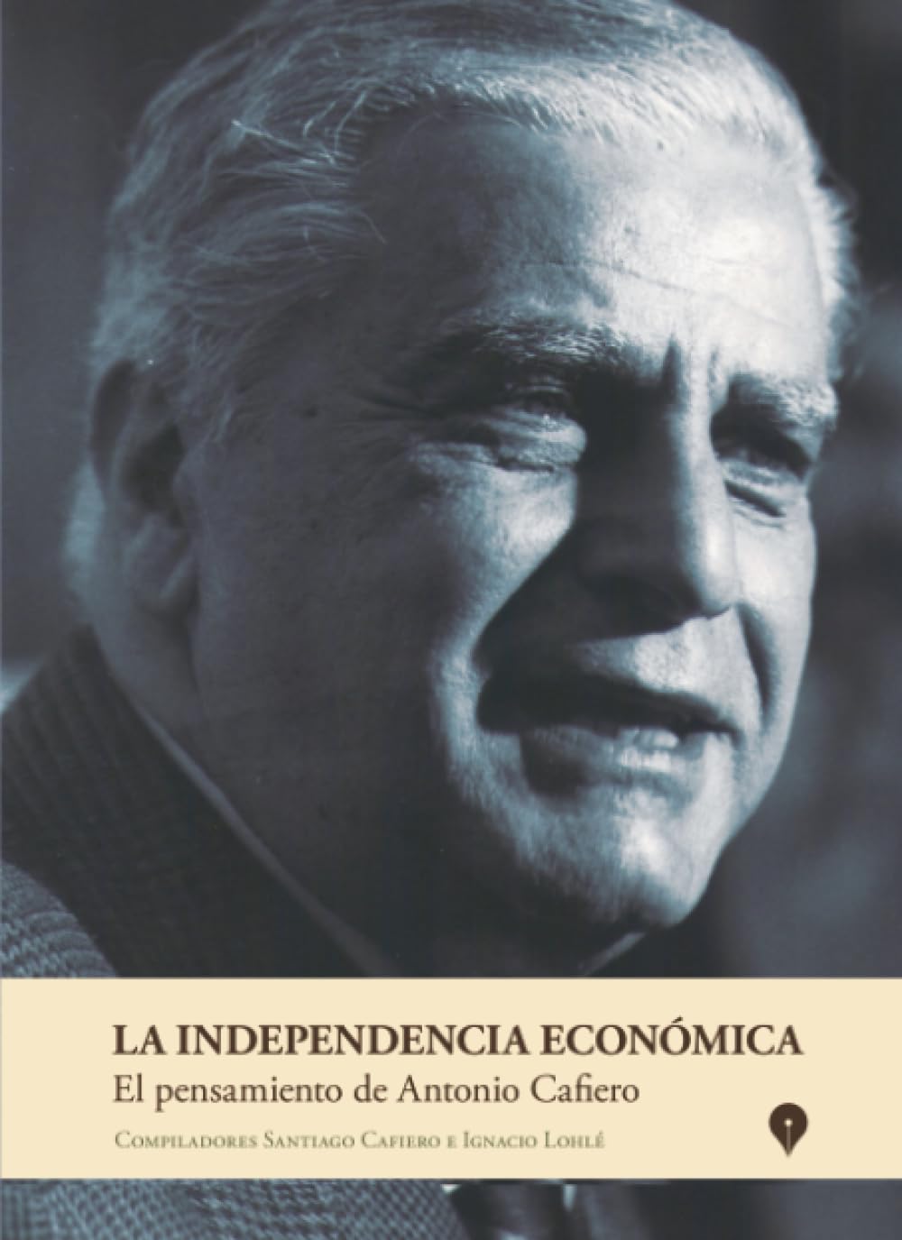 La independencia económica: El pensamiento económico de Antonio Cafiero
