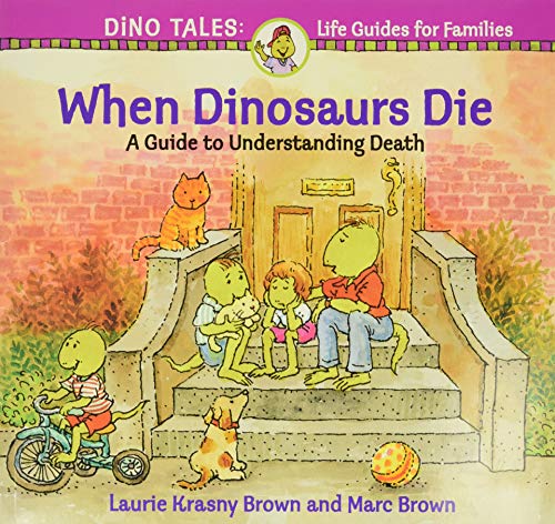 When Dinosaurs Die: A Guide to Understanding Death (Dino Tales: Life Guides for Families) When Dinosaurs Die: A Guide to Understanding Death (Dino Tales: Life Guides for Families)