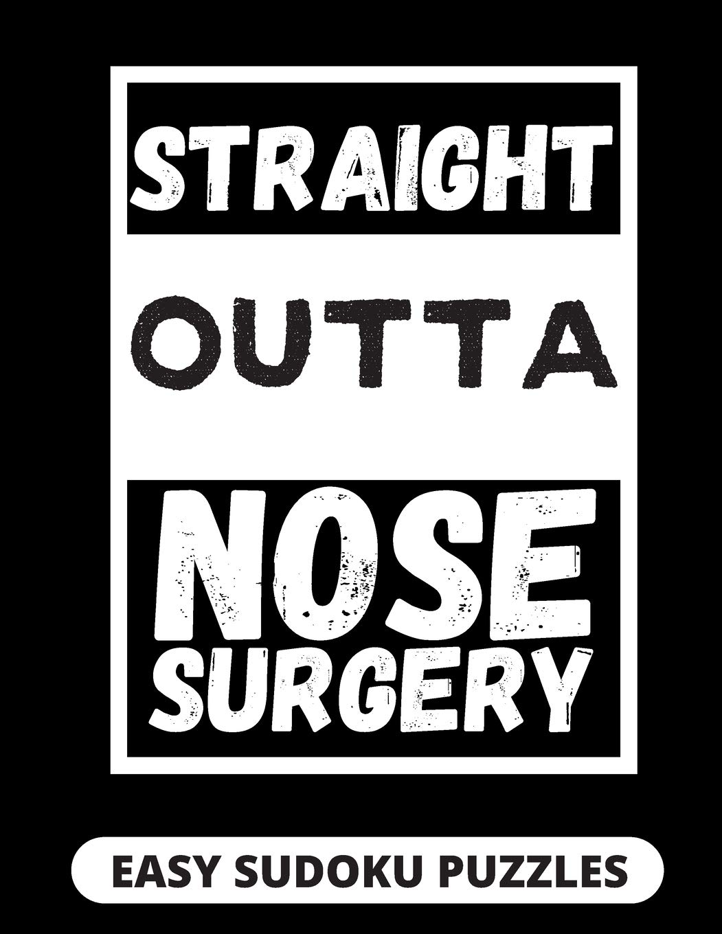 Straight Outta Nose Surgery: Easy Sudoku Puzzles For Adults Large Print | Nose Surgery Recovery Gifts For Men And Women After Rhinoplasty