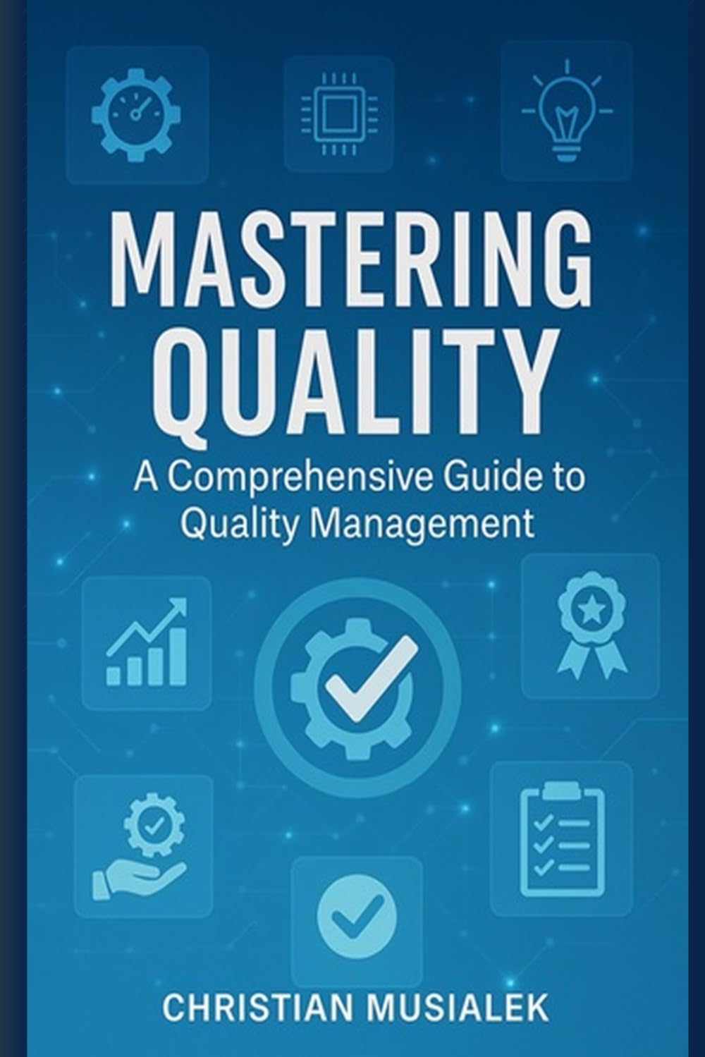 MASTERING QUALITY: A Comprehensive Guide to Quality Management