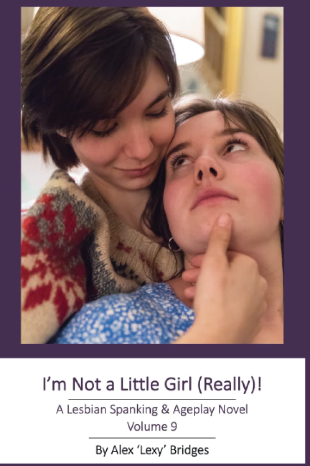 I'm Not A Little Girl (Really!): A Lesbian Spanking & Ageplay Novel (Vol. 9)