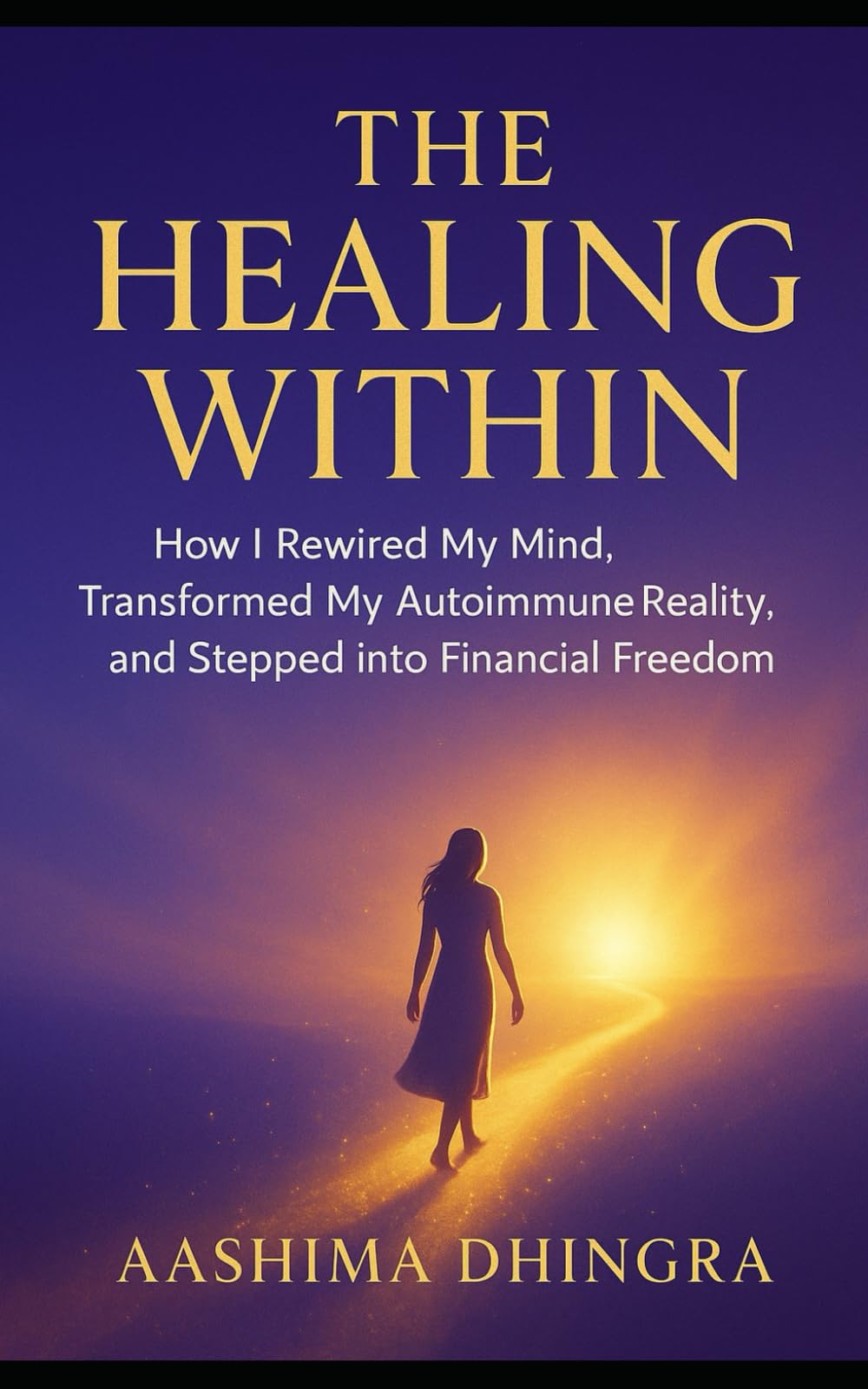 The Healing Within: A Journey from Pain to Power through Mind, Emotion, and Energy Healing