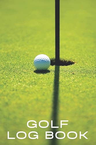 Golf Log Book: A Journal With Prompts To Help You Record And Improve Your Golf Scores In No Time - Golfer And Golf Coach Gift Ideas