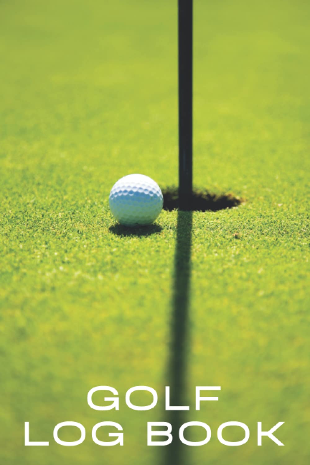 Golf Log Book: A Journal With Prompts To Help You Record And Improve Your Golf Scores In No Time - Golfer And Golf Coach Gift Ideas