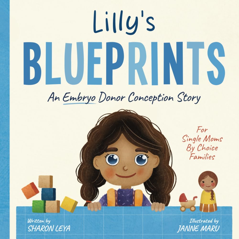 Lilly's Blueprints: An (Embryo) Donor Conception Story for Single Moms by Choice (My Donor Story: A Book Series for Donor-Conceived Children)
