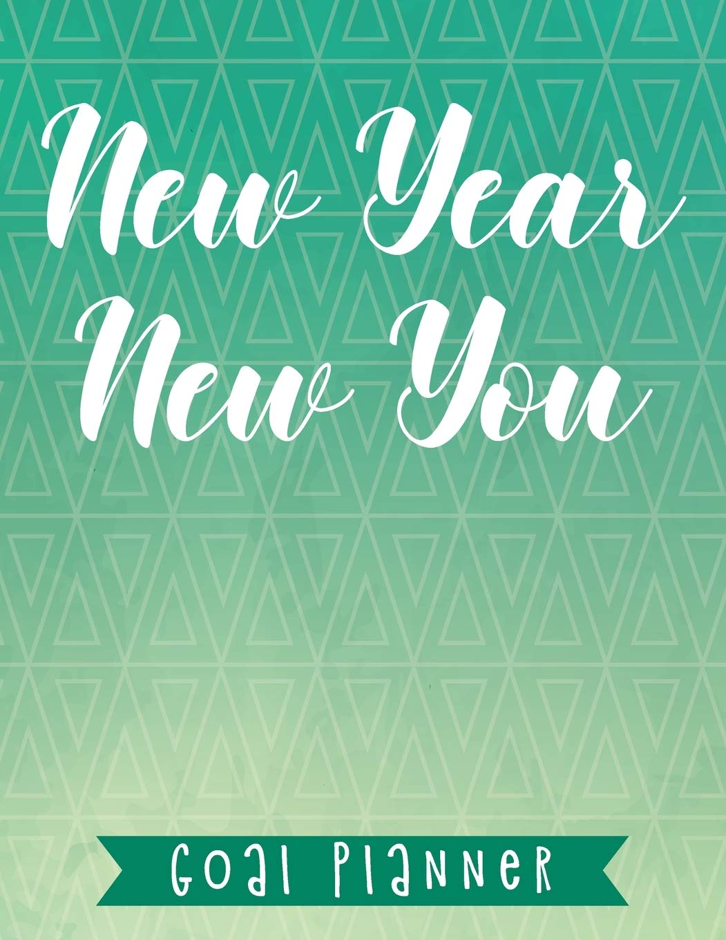New Year New You: Goal Planner, Yearly Life Goal Setting Journal Workbook & Guide (Large Size: 8.5 x 11)