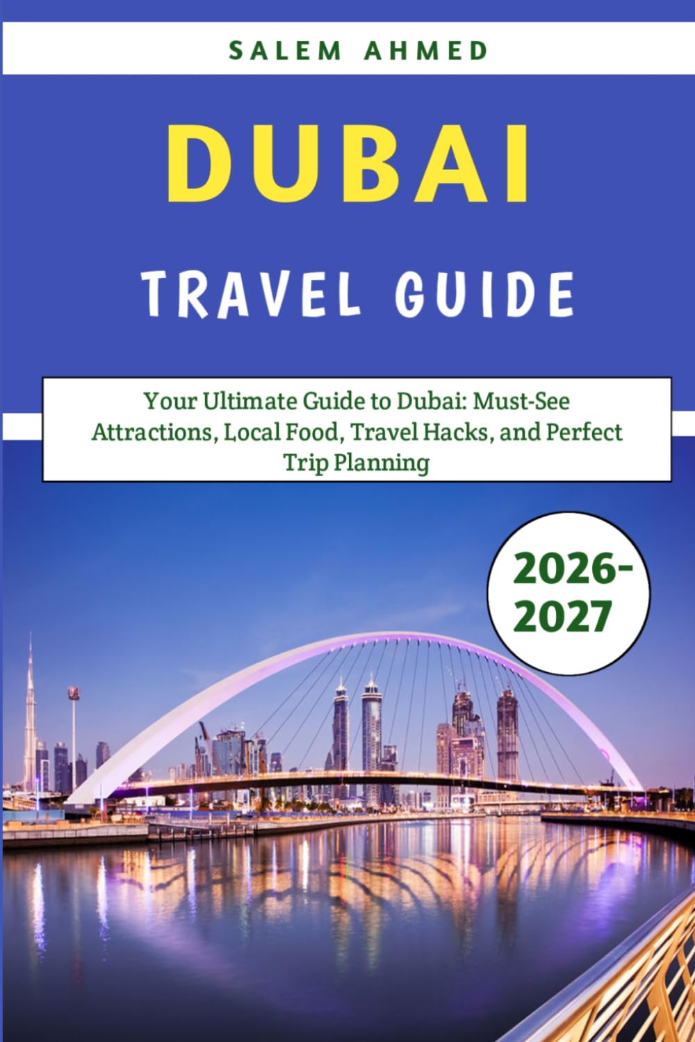 Dubai Travel Guide: Your Ultimate Guide to Dubai: Must-See Attractions, Local Food, Travel Hacks, and Perfect Trip Planning