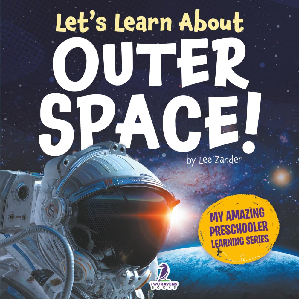 Let’s Learn About Outer Space!: A First Look at Planets, Stars, and Astronauts (My Amazing Preschooler Learning Series)