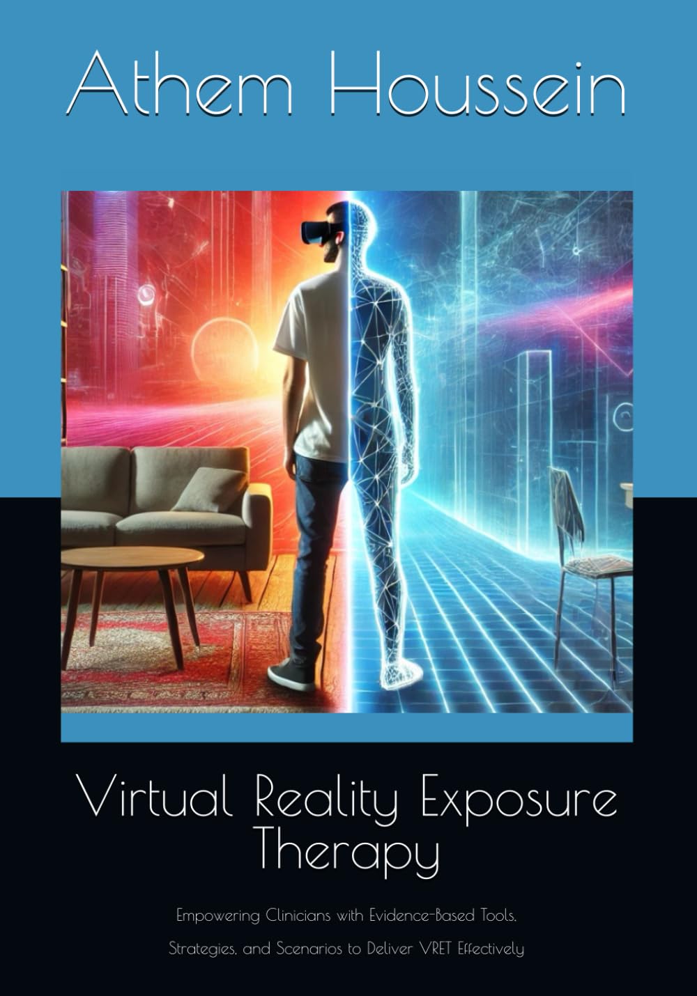 Virtual Reality Exposure Therapy: Empowering Clinicians with Evidence-Based Tools, Strategies, and Scenarios to Deliver VRET Effectively