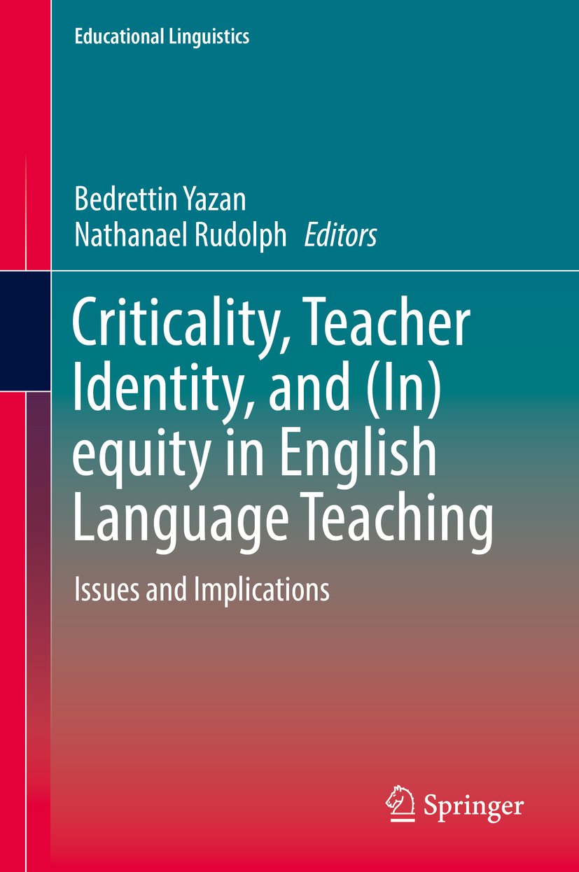 Criticality, Teacher Identity, and (In)equity in English Language Teaching: Issues and Implications (Educational Linguistics Book 35)