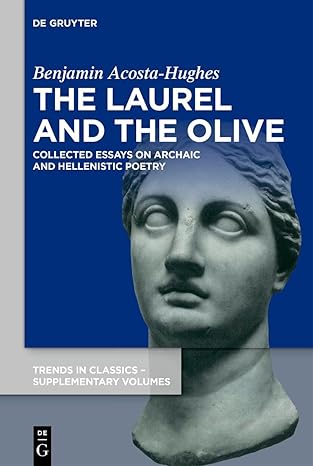 The Laurel and the Olive: Collected Essays on Archaic and Hellenistic Poetry (Trends in Classics - Supplementary Volumes, 152)-Wow! eBook
