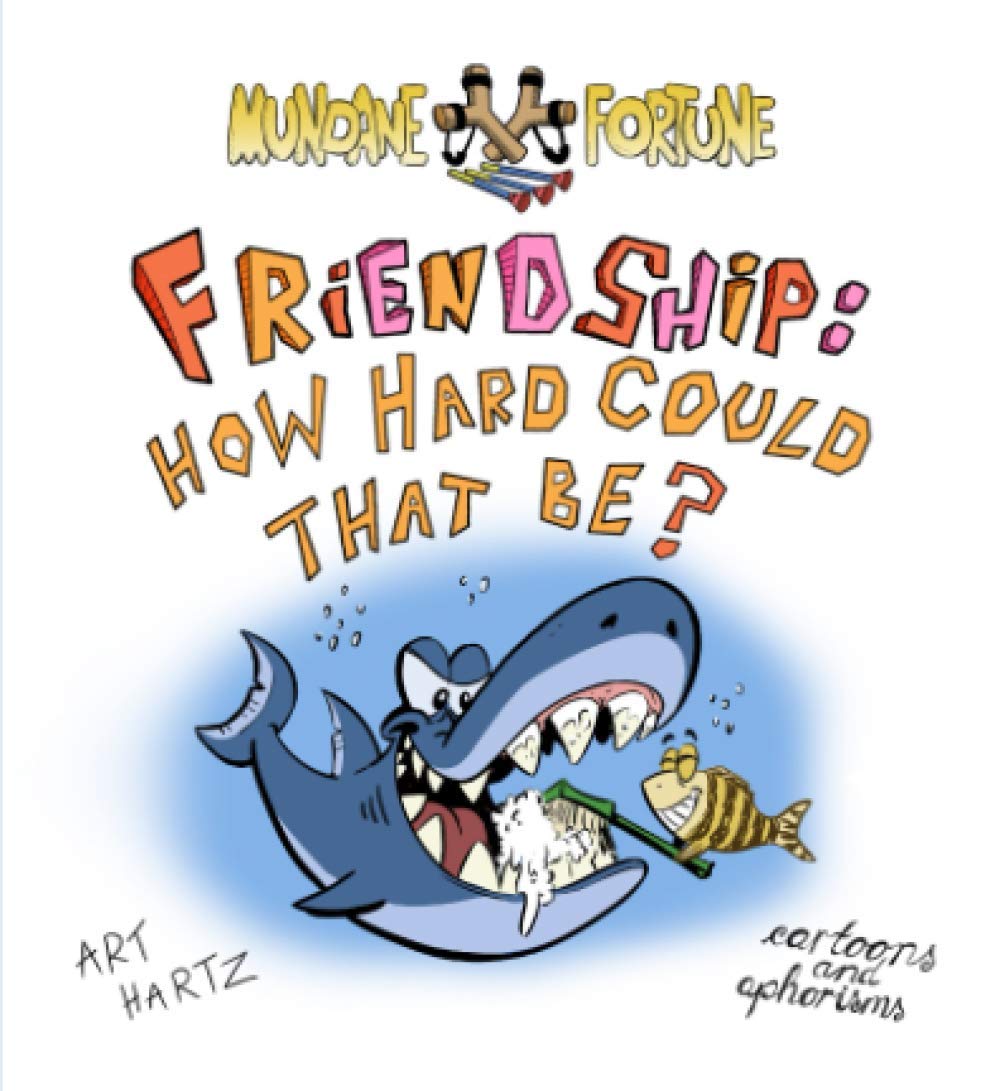 Friendship: How Hard Could That Be (The Slings and Arrows of Mundane Fortune)