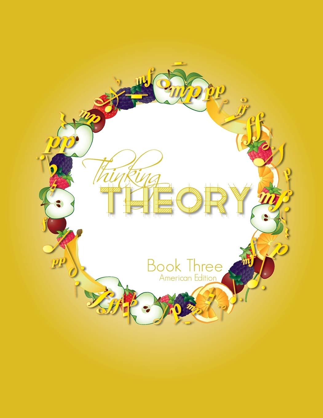 Thinking Theory Book Three (American Edition): Straight-forward, practical and engaging music theory for young students (Thinking Theory (American Edition))