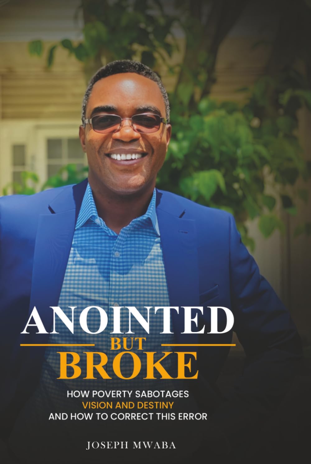 Anointed But Broke: How Poverty Sabotages Vision and Destiny And How to Correct This Error