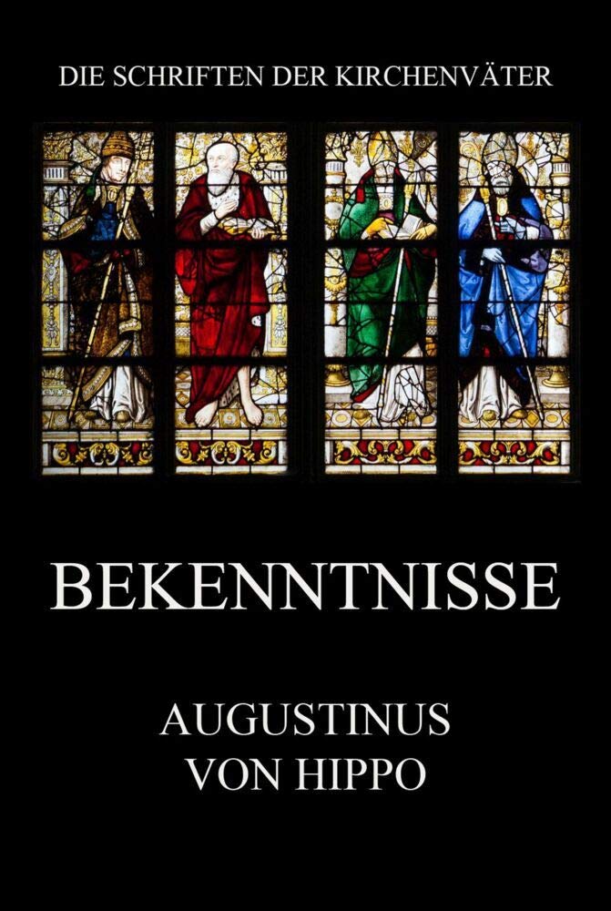 Bekenntnisse: Confessiones (Die Schriften der Kirchenväter, Band 18)