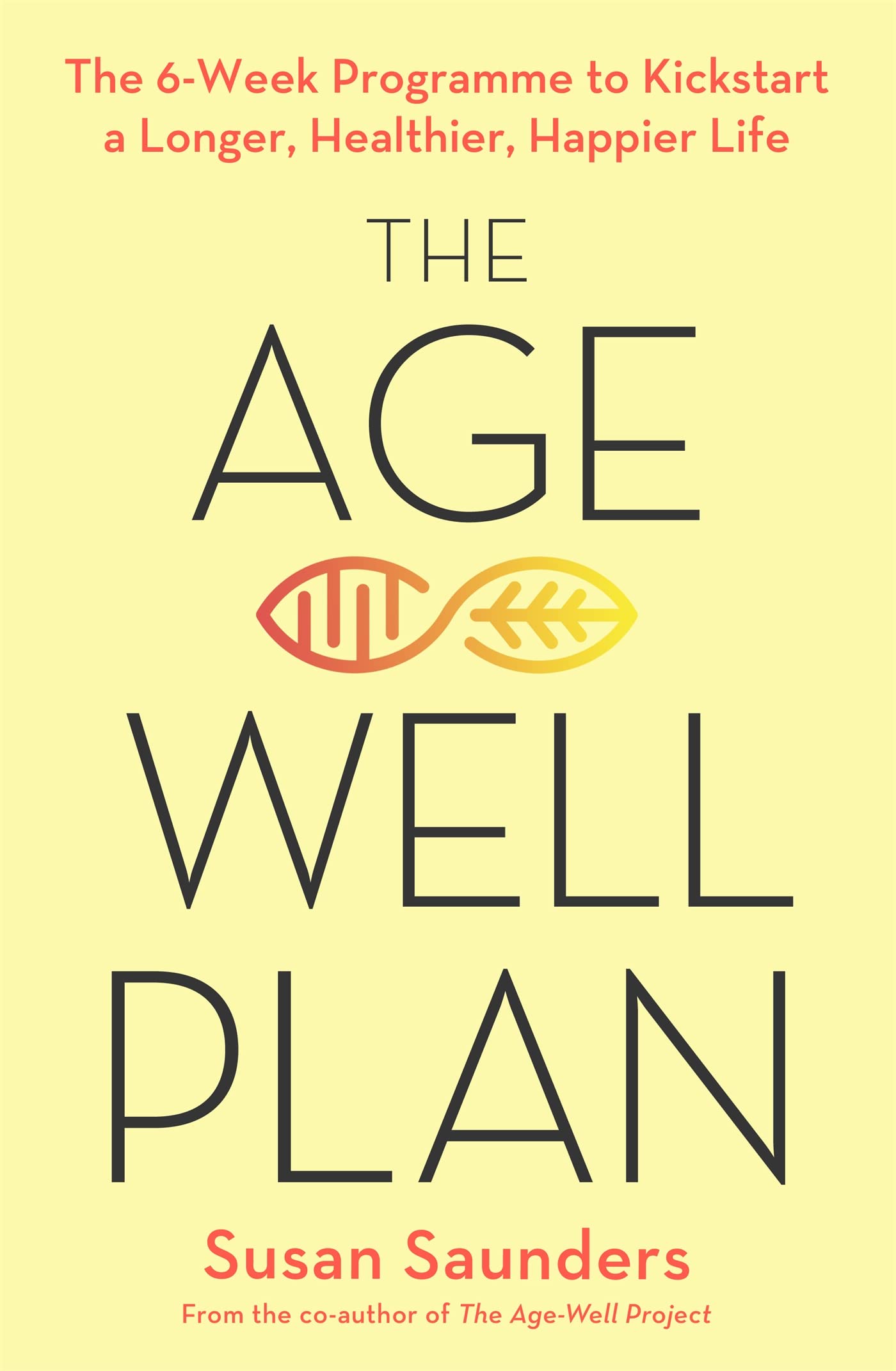 The Age-Well Plan: The 6-Week Programme by Saunders, Susan NEW!!