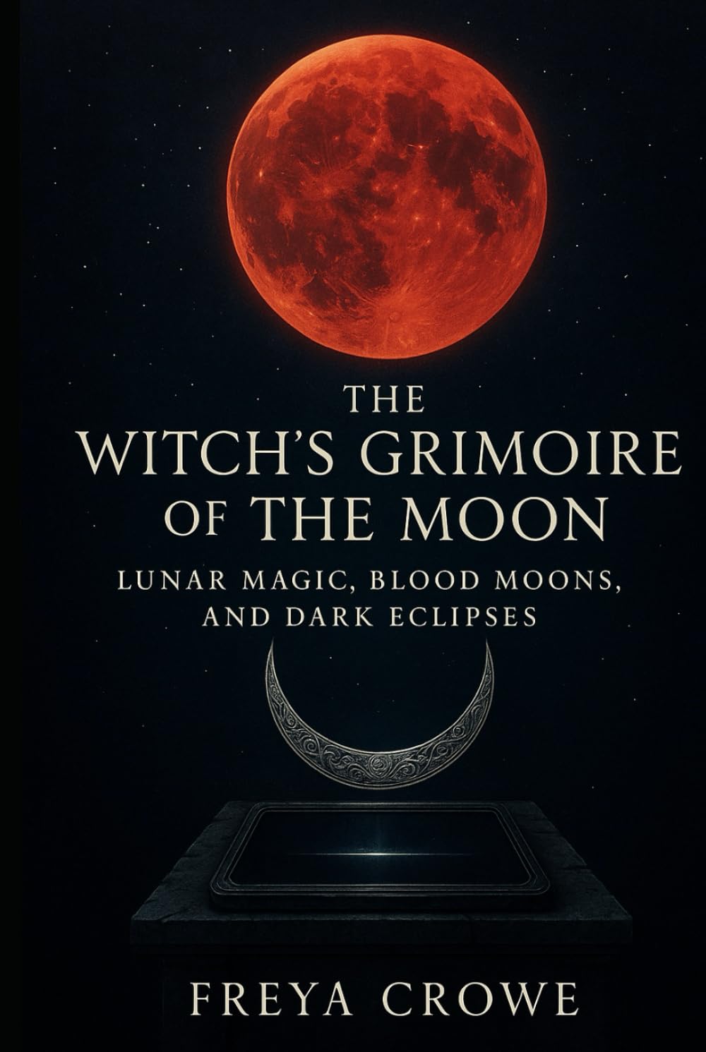 The Witch’s Grimoire of the Moon: Lunar Magic, Blood Moons, and Dark Eclipses