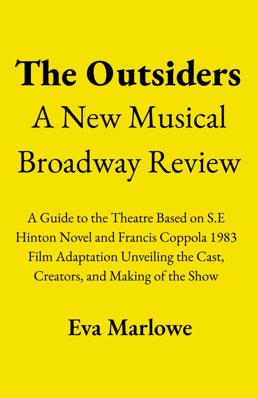 The Outsiders: A New Musical Broadway Review: A Guide to the Theatre Based on S.E Hinton Novel and Francis Coppola 1983 Film Adaptation Unveiling the Cast, Creators, and Making of the Show