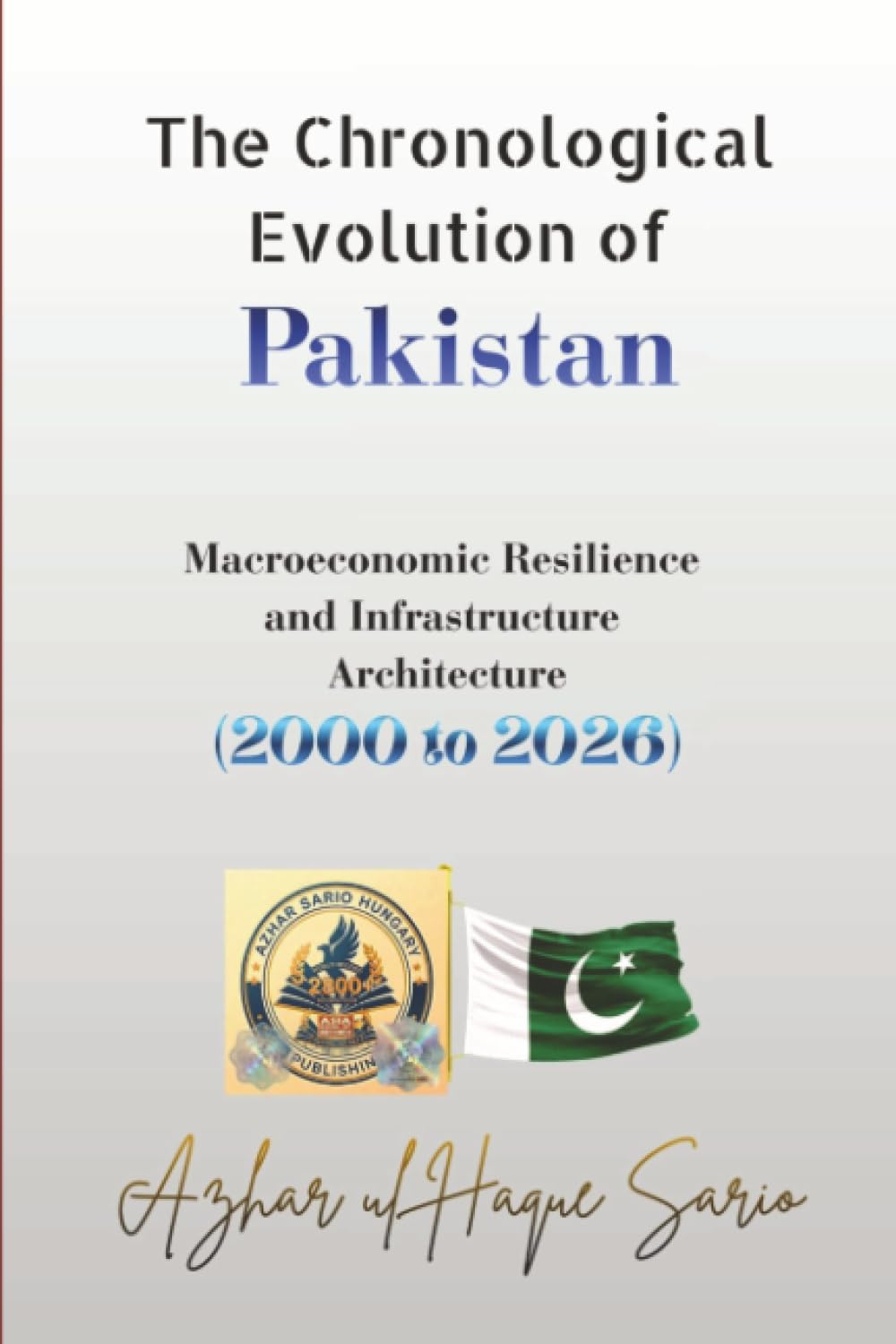 The Chronological Evolution of Pakistan: Macroeconomic Resilience and Infrastructure Architecture (2000 to 2026)