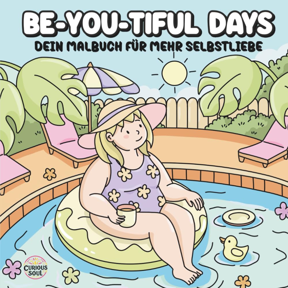 Be-YOU-tiful Days - Dein Malbuch für mehr Selbstliebe: Sanfte Affirmationen und liebevoll gestaltete Illustrationen, um dein wahres Selbst zu umarmen