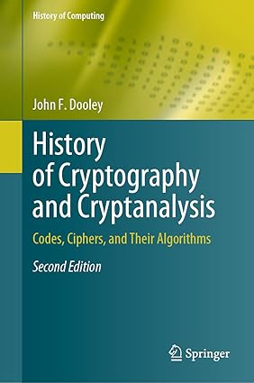 History of Cryptography and Cryptanalysis: Codes, Ciphers, and Their Algorithms, 2nd Edition-finelybook