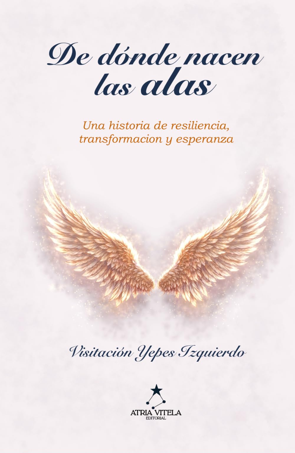 DE DÓNDE NACEN LAS ALAS: El viaje de transformar las cicatrices en alas.