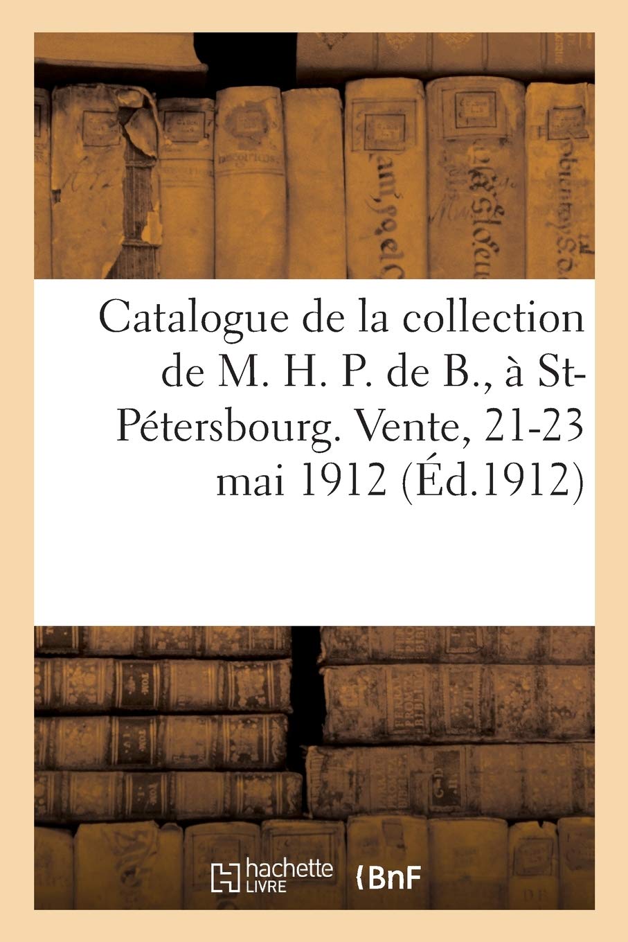 Catalogue de armes et armures des XVe, XVIe, XVIIe: de la collection de M. H. P. de B., à St-Pétersbou
