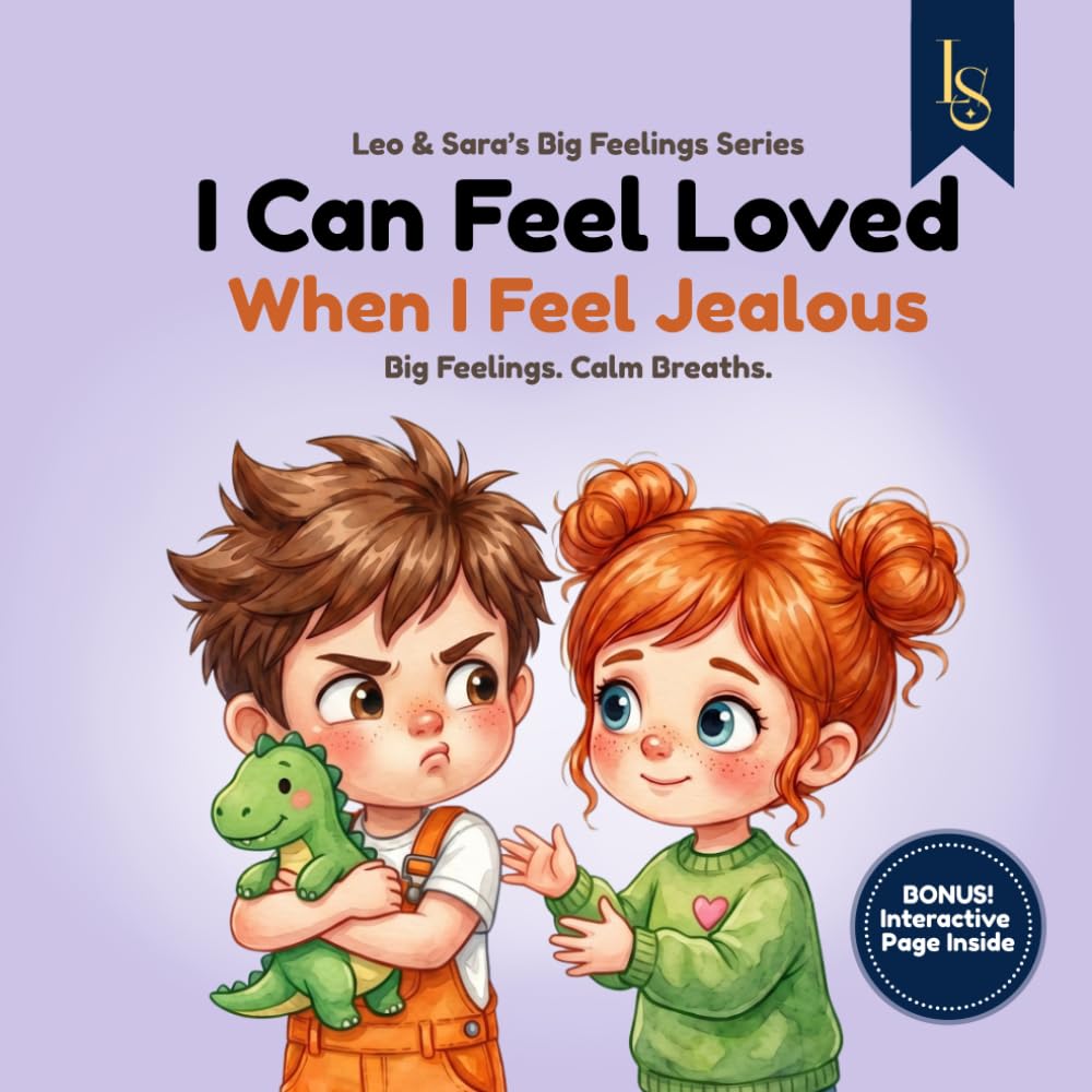 I Can Feel Loved When I Feel Jealous: A Story About Jealousy, Comparison, and Family Love (Leo & Sara’s Big Feelings Series)