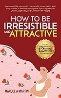 Vista 1 de How to be Irresistible and Attractive Command the room with charismatic conversation and witty banter - Positive intelligence to effortlessly charm